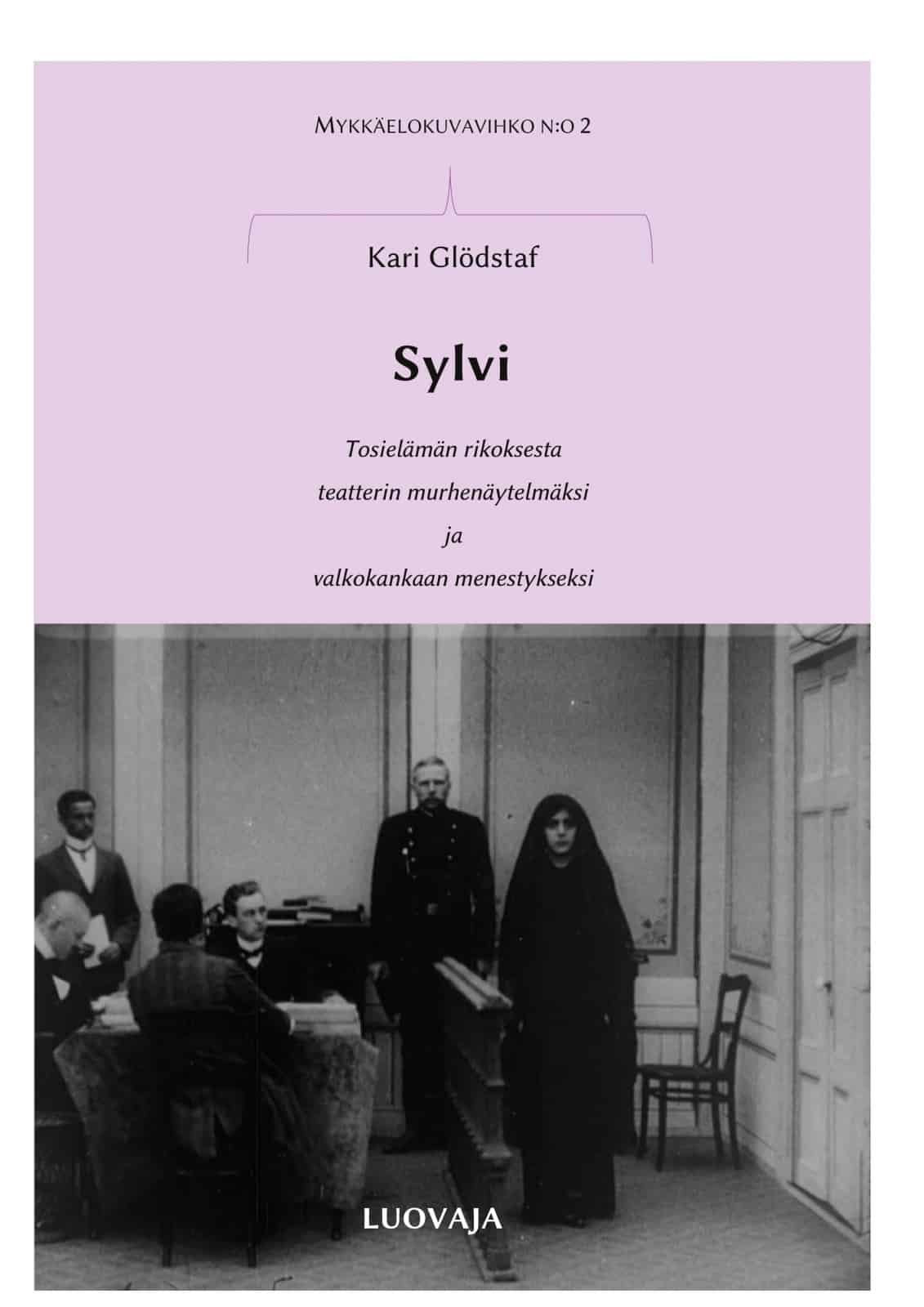 Sylvi : Tosielämän rikoksesta teatterin murhenäytelmäksi ja valkokankaan menestykseksi