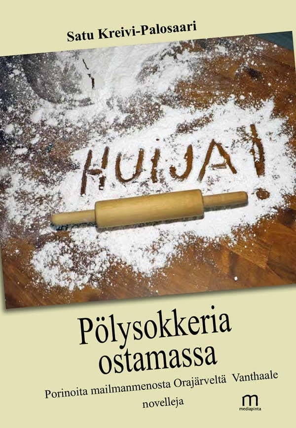 Pölysokkeria ostamassa : Porinoita mailmanmenosta Orajärveltä Vanthaalle, novelleja