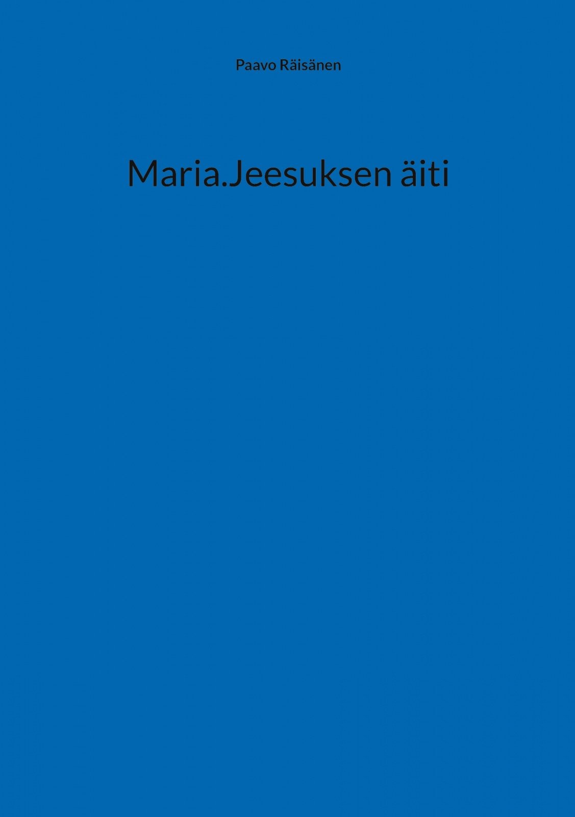 Maria. : Jeesuksen äiti