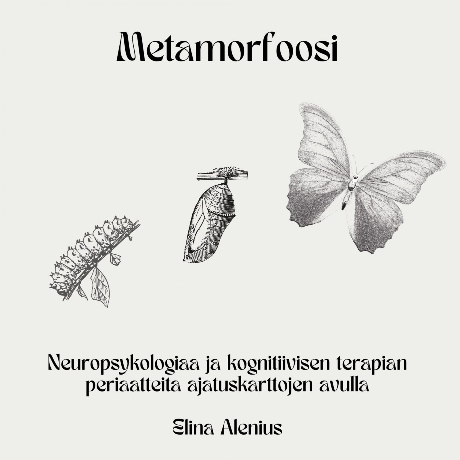Metamorfoosi : neuropsykologiaa ja kognitiivisen terapian periaatteita ajatuskarttojen avulla
