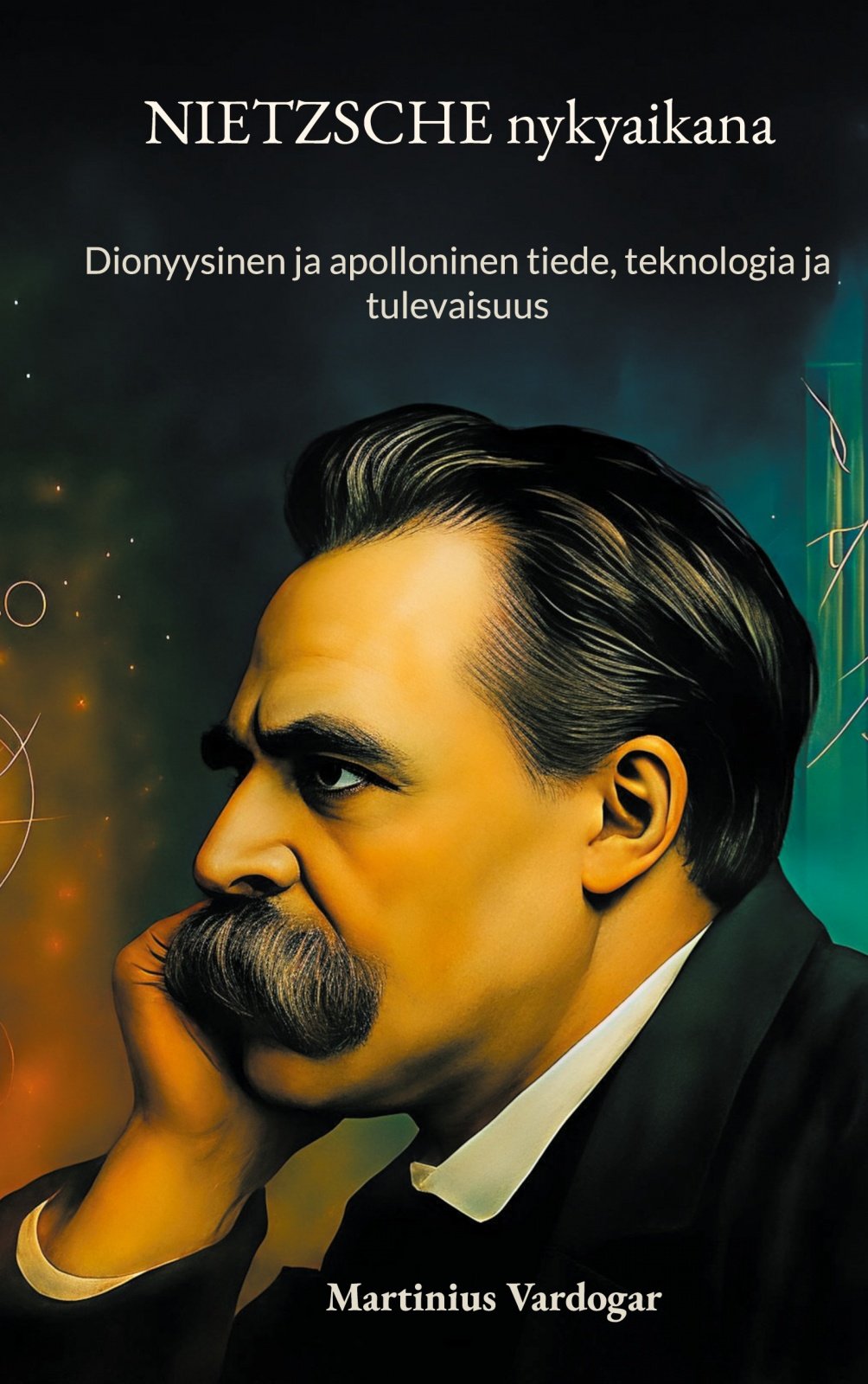 Nietzsche nykyaikana : Dionyysinen ja apolloninen tiede, teknologia ja tulevaisuus