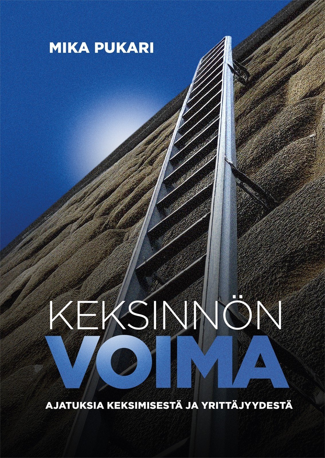 Keksinnön voima : ajatuksia keksimisestä ja yrittäjyydestä