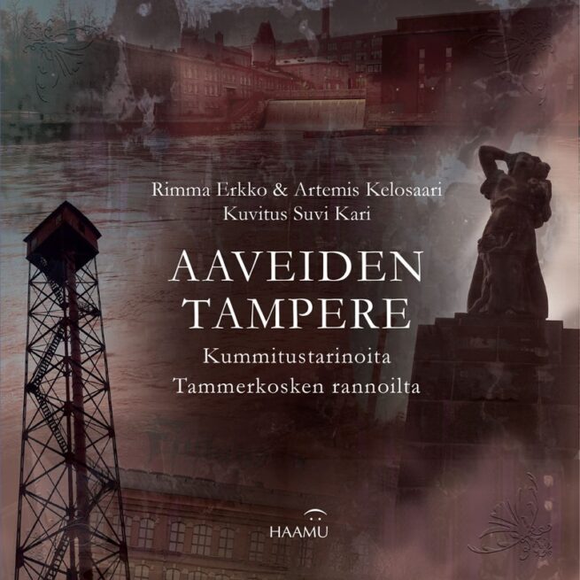 Aaveiden Tampere : kummitustarinoita Tammerkosken rannoilta