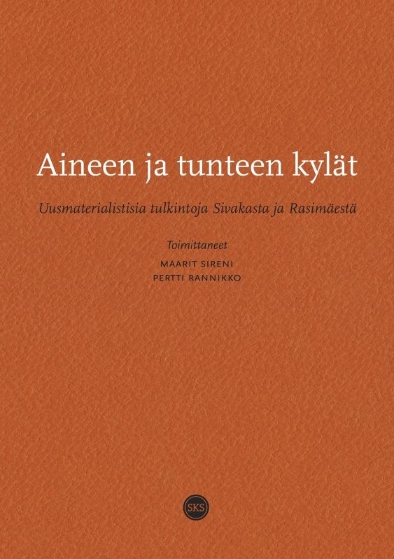 Aineen ja tunteen kylät : Uusmaterialistisia tulkintoja Sivakasta ja Rasimäestä