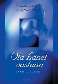 Ota hänet vastaan : sanoja suruun