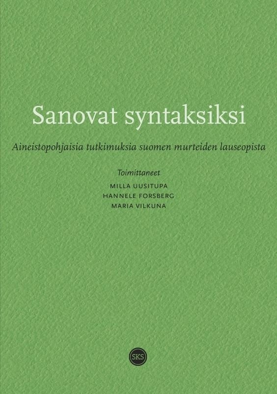 Sanovat syntaksiksi : Aineistopohjaisia tutkimuksia suomen murteiden lauseopista