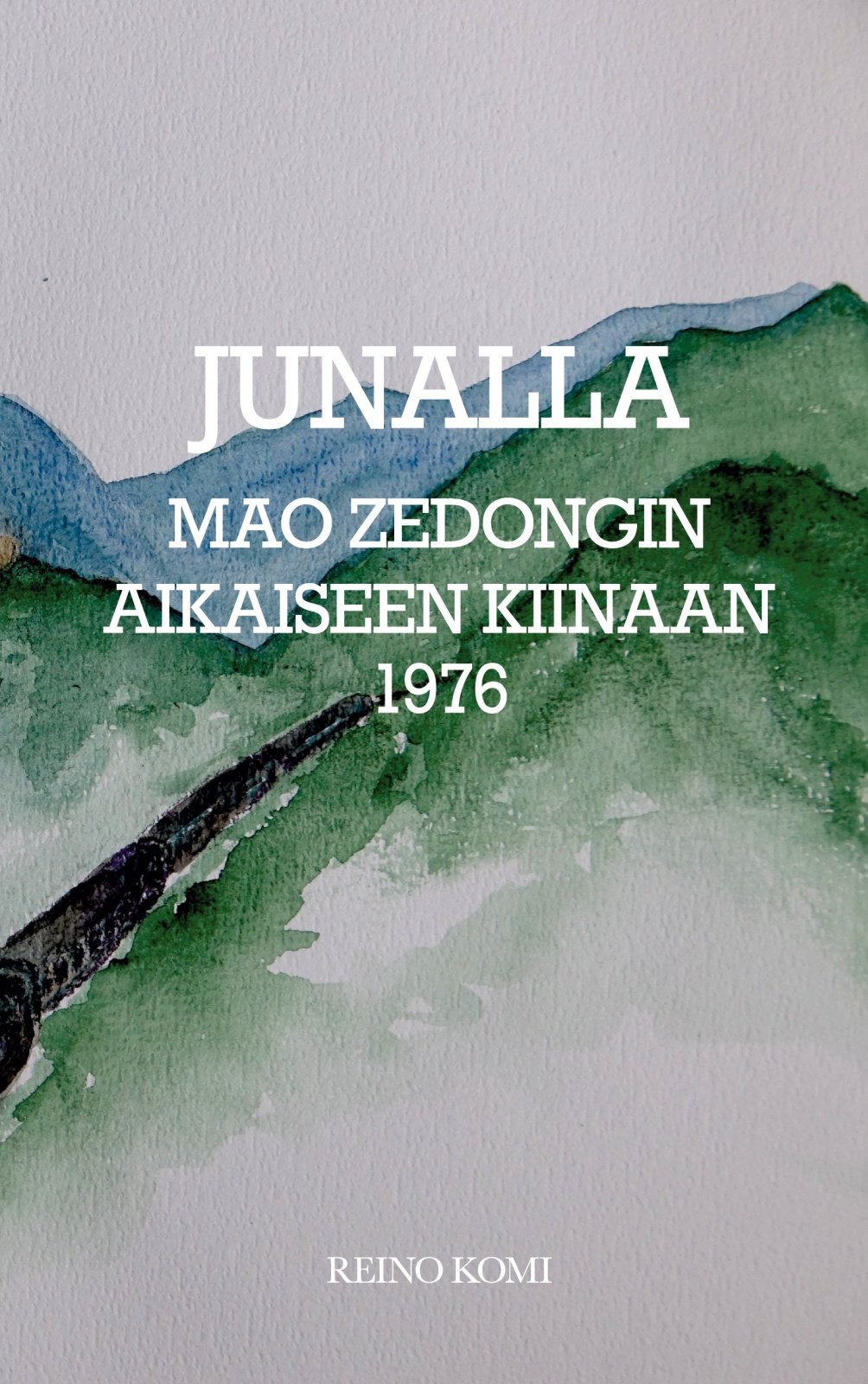 Junalla Mao Zedongin Kiinaan 1976 : viimeiset suomalaisen Maon aikaiseen Kiinaan