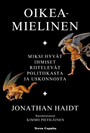Oikeamielinen : miksi hyvät ihmiset riitelevät politiikasta ja uskonnosta