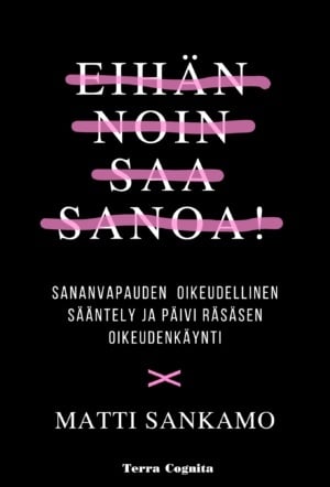 Eihän noin saa sanoa! : sananvapauden oikeudellinen sääntely ja Päivi Räsäsen oikeudenkäynti