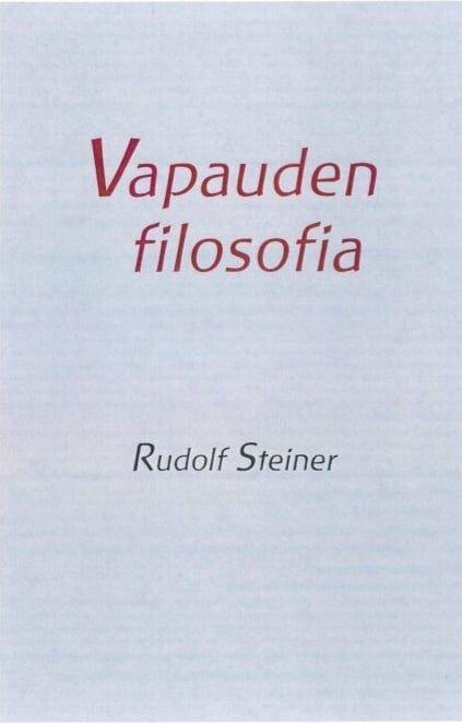 Vapauden filosofia : nykyaikaisen maailmankatsomuksen peruspiirteitä : sielullisen havainnoinnin tuloksia luonnontieteellisin me