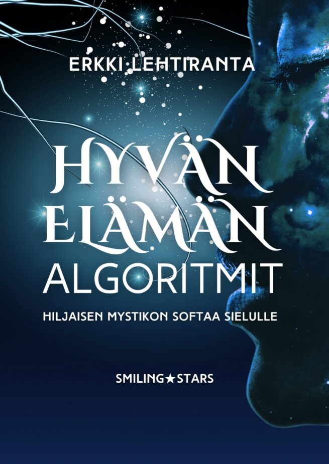 Hyvän elämän algoritmit : hiljaisen mystikon softaa sielulle