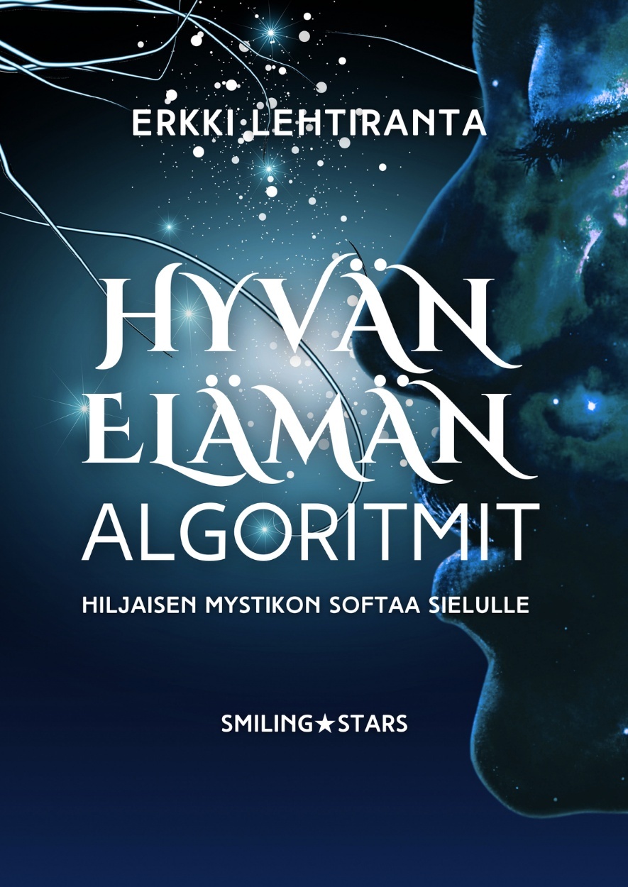 Hyvän elämän algoritmit : hiljaisen mystikon softaa sielulle
