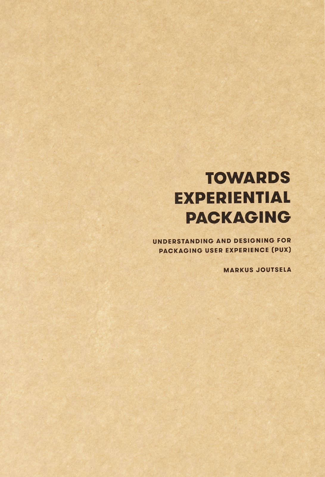 Towards experiential packaging : understanding and designing for packaging user experience (pux) Towards experiential packaging : understanding and designing for packaging user experience (pux) Suomen vanhin kirjakauppa - Vuodesta 1899