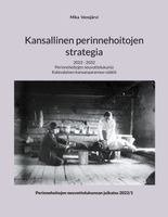 Kansallinen perinnehoitojen strategia : 2022 -2032 Kansallinen perinnehoitojen strategia : 2022 -2032 Suomen vanhin kirjakauppa - Vuodesta 1899