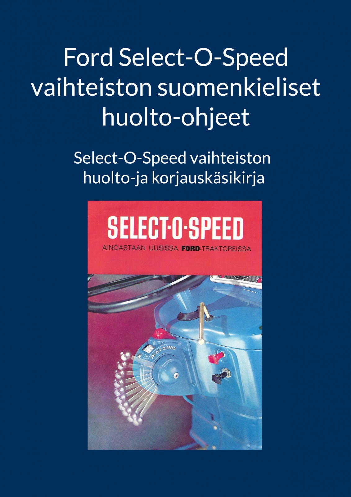 Ford Select-O-Speed vaihteiston suomenkieliset huolto-ohjeet : Select-O-Speed vaihteiston huolto-ja korjauskäsikirja Ford Select-O-Speed vaihteiston suomenkieliset huolto-ohjeet : Select-O-Speed vaihteiston huolto-ja korjauskäsikirja
