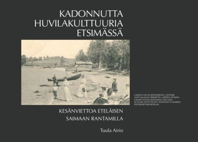 Kadonnutta huvilakulttuuria etsimässä : kesänviettoa eteläisen Saimaan rantamilla