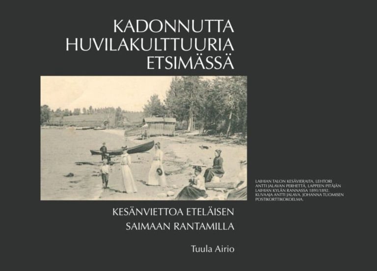 Kadonnutta huvilakulttuuria etsimässä : kesänviettoa eteläisen Saimaan rantamilla