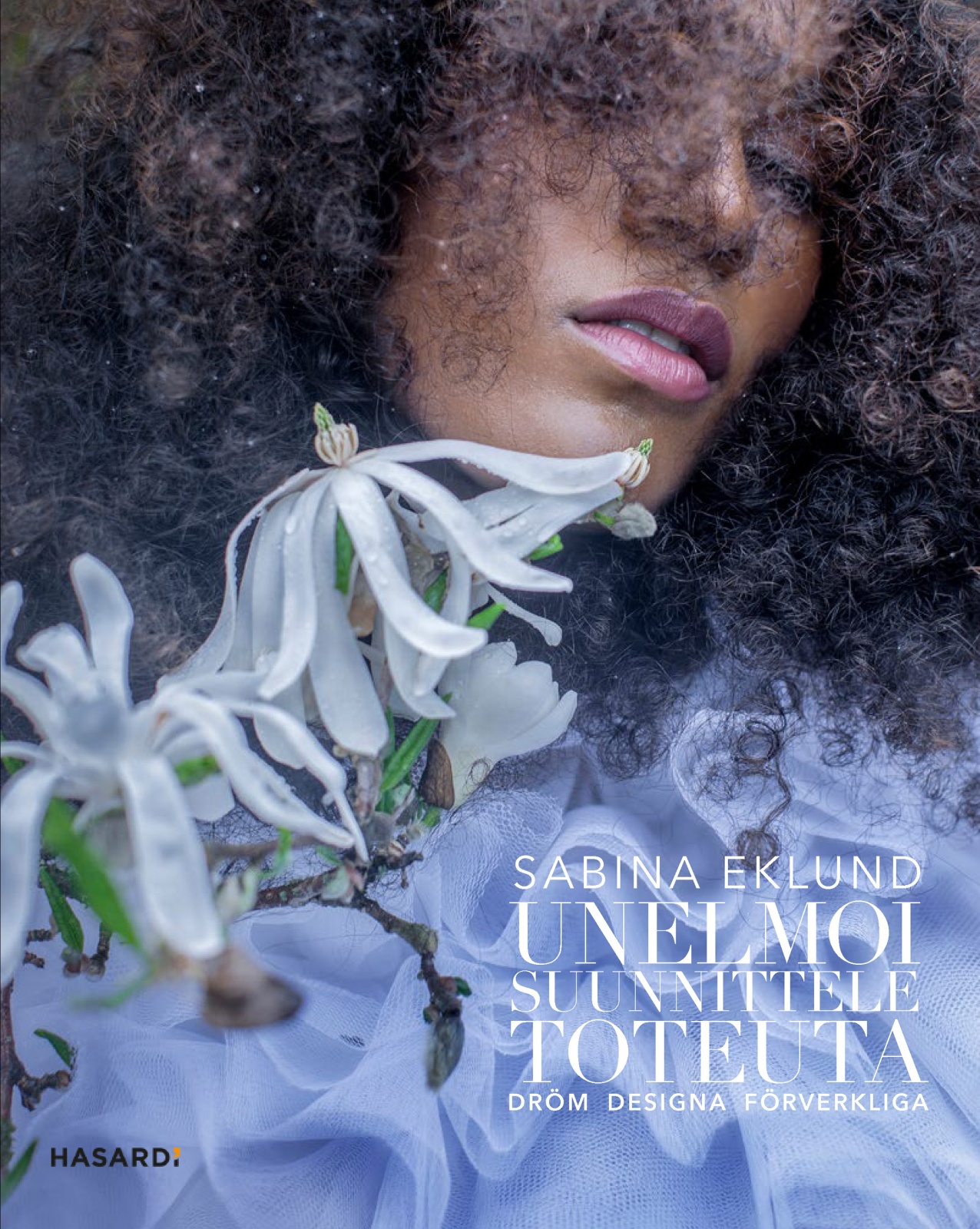 Unelmoi, suunnittele, toteuta = Dröm, designa, förverkliga Unelmoi, suunnittele, toteuta = Dröm, designa, förverkliga