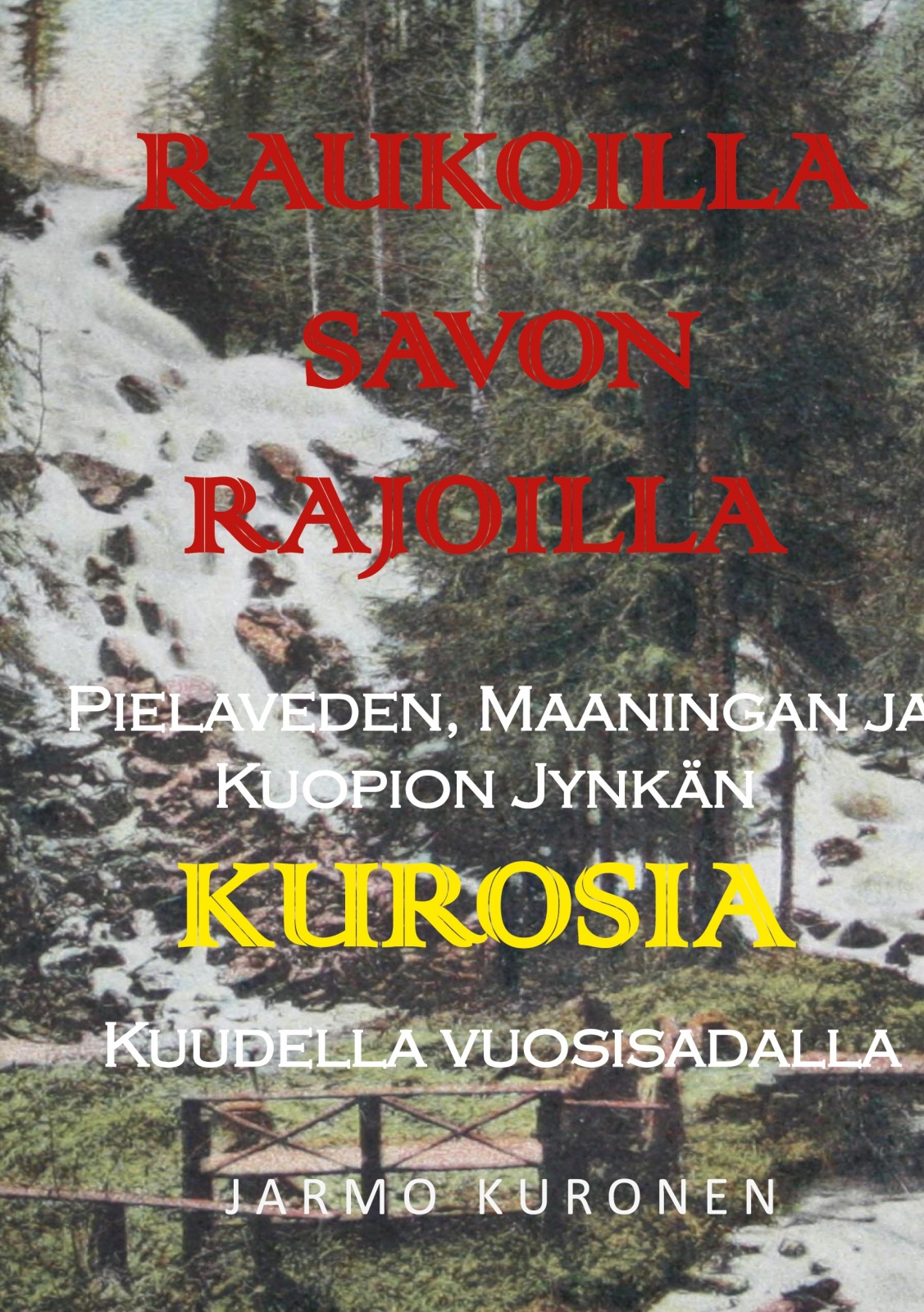 Raukoilla Savon rajoilla : Pielaveden, Maaningan ja Kuopion Jynkän Kurosia kuudella vuosisadalla