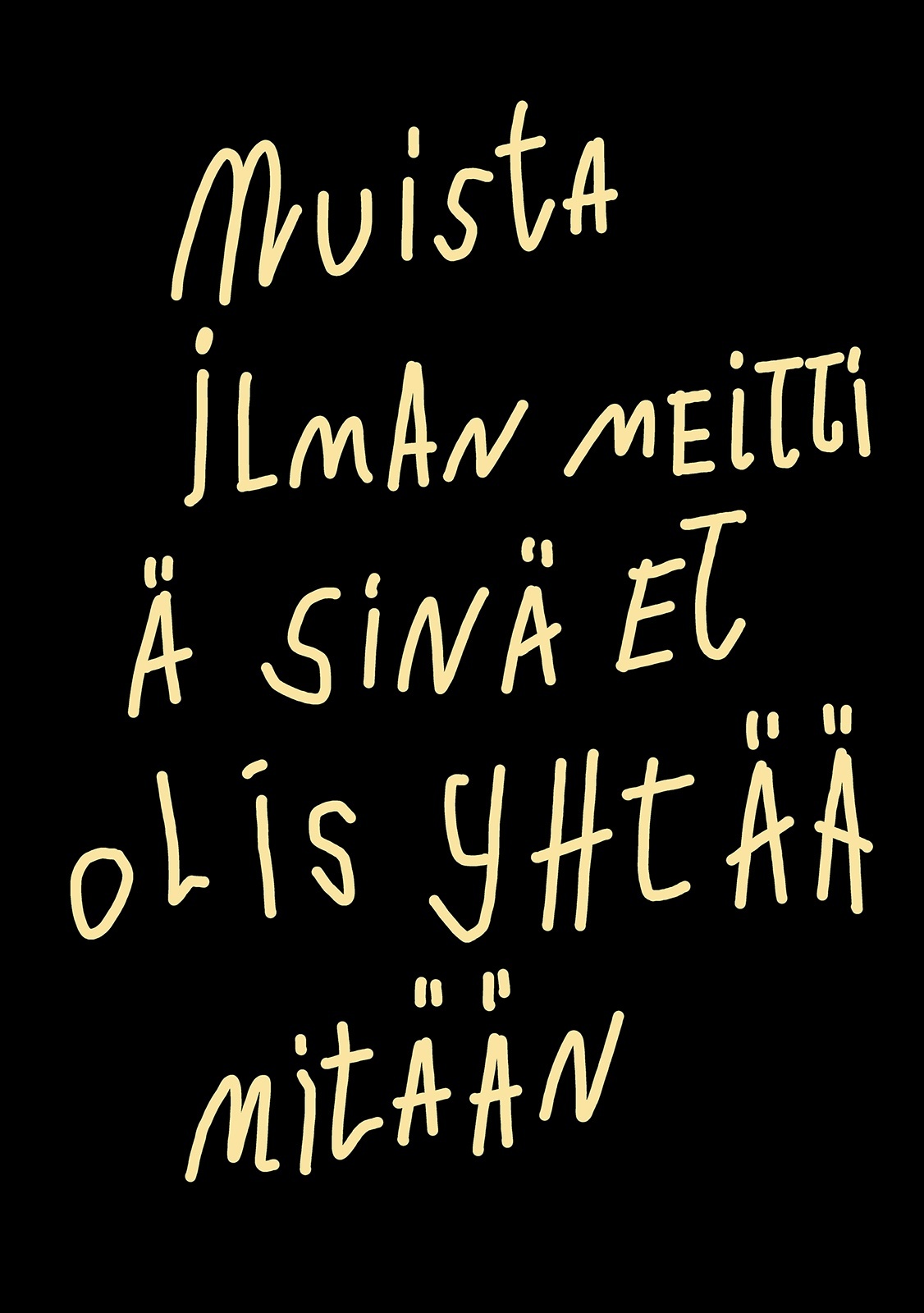 Muista ilman meittiä sinä et olis yhtää mitään