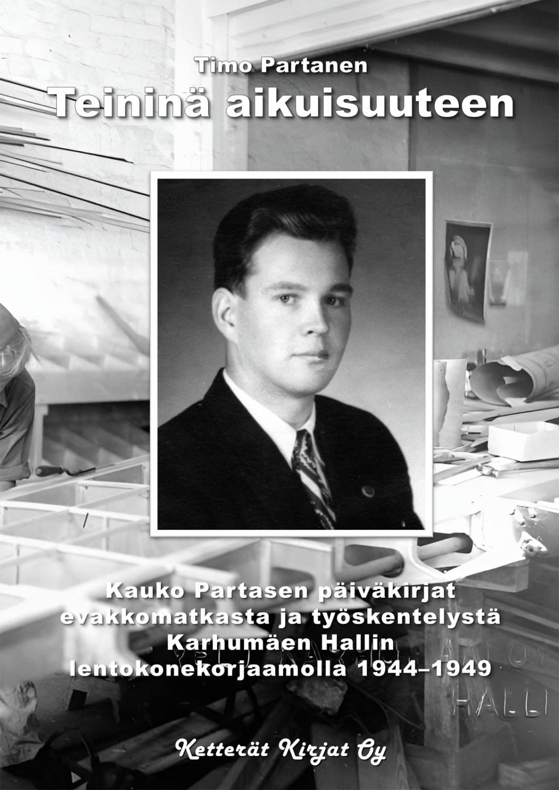 Teininä aikuisuuteen : Kauko Partasen päiväkirjat evakkomatkasta ja työskentelystä Karhumäen hallin lentokonekorjaamolla 1944–19 Teininä aikuisuuteen : Kauko Partasen päiväkirjat evakkomatkasta ja työskentelystä Karhumäen hallin lentokonekorjaamolla 1944–19