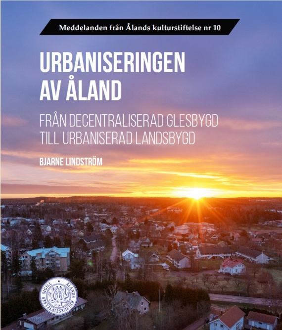 Urbaniseringen av Åland : från decentraliserad glesbygd till urbaniserad landsbygd Urbaniseringen av Åland : från decentraliserad glesbygd till urbaniserad landsbygd