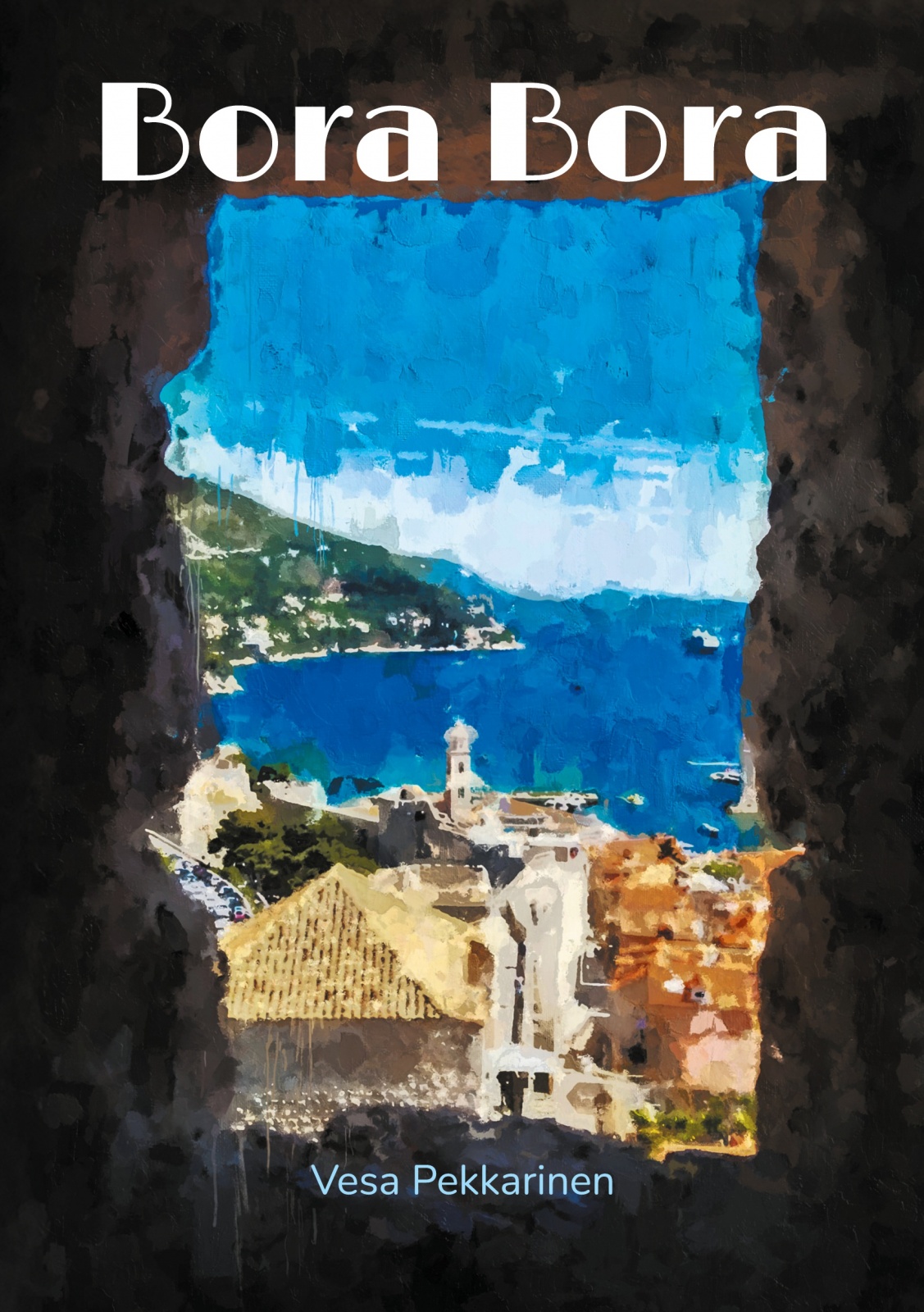 Bora Bora : säeromaani Bora Bora : säeromaani Suomen vanhin kirjakauppa - Vuodesta 1899