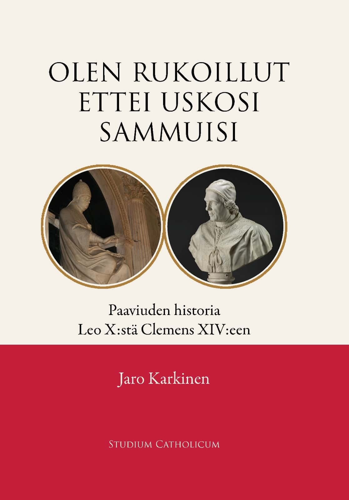 Olen rukoillut ettei uskosi sammuisi : paaviuden historia Leo X:stä Clemens XIV:een