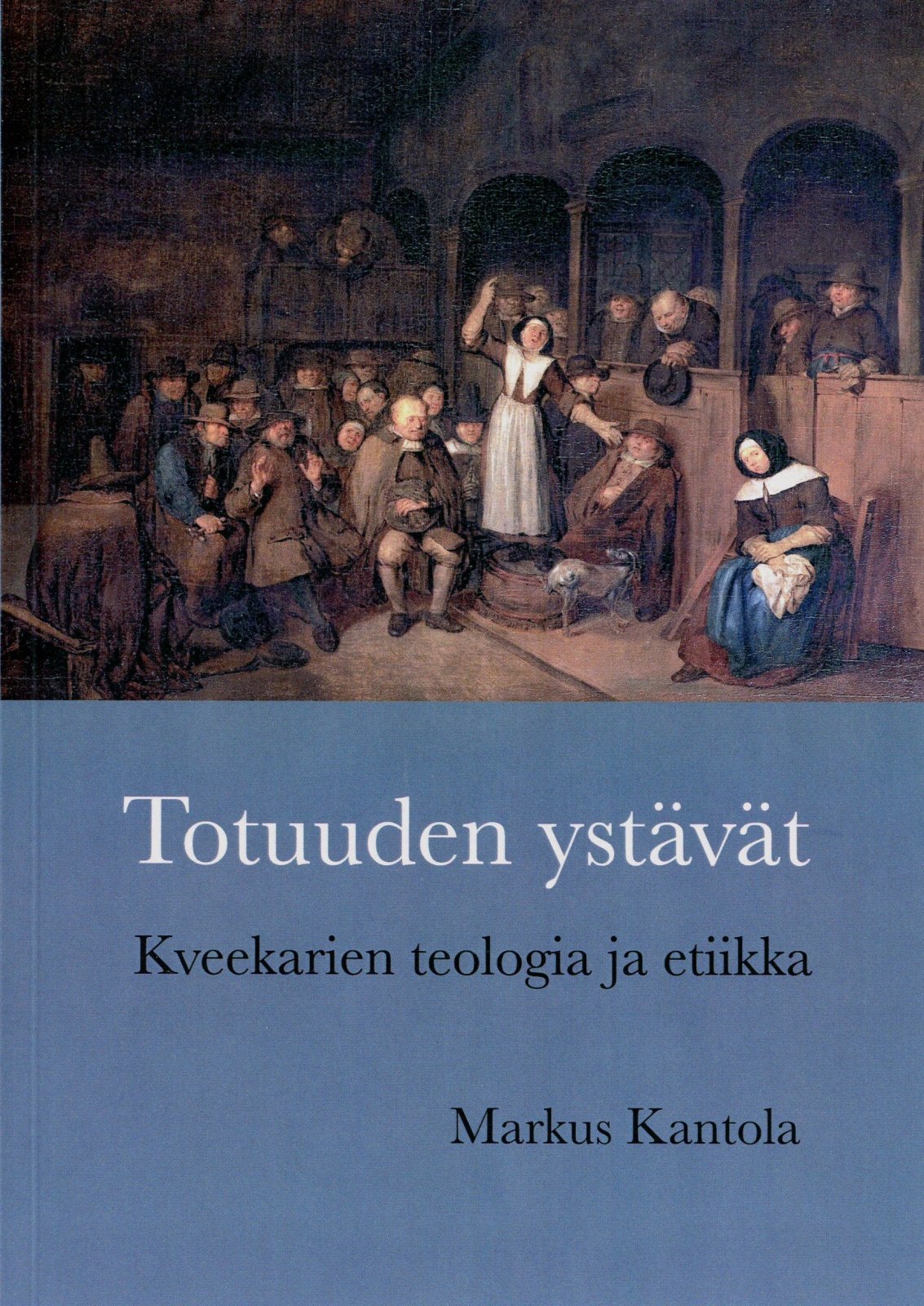 Totuuden ystävät : Kveekarien teologia ja etiikka