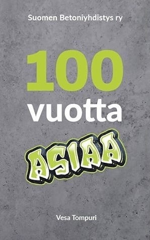 100 vuotta asiaa : Suomen Betoniyhdistys ry