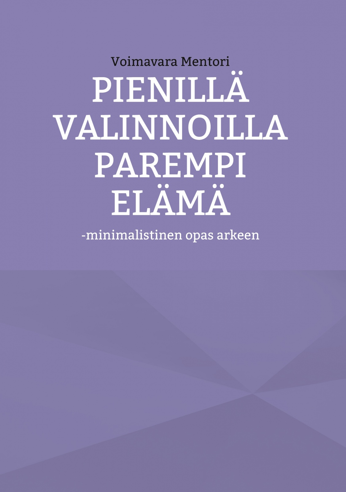 Pienillä valinnoilla parempi elämä (sis. myös kirjaan täytettäviä tehtäviä) : Minimalistinen opas arkeen Pienillä valinnoilla parempi elämä (sis. myös kirjaan täytettäviä tehtäviä) : Minimalistinen opas arkeen Suomen vanhin kirjakauppa - Vuodesta 1899
