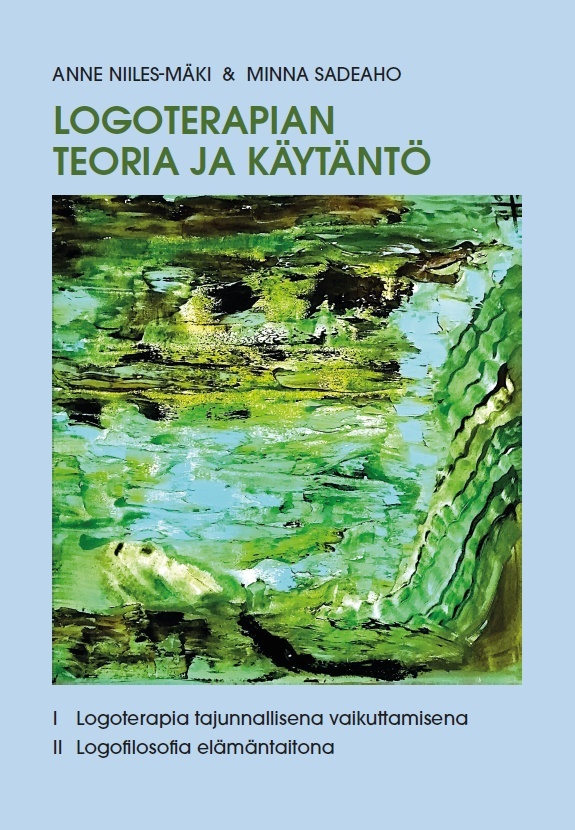 Logoterapian teoria ja käytäntö : 1 Logoterapia tajunnallisena vaikuttamisena, 2 Logofilosofia elämäntaitona