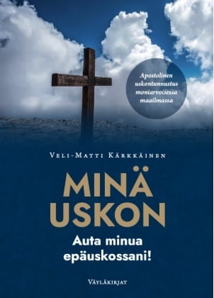 Minä uskon : Auta minua epäuskossani! Minä uskon : Auta minua epäuskossani! Suomen vanhin kirjakauppa - Vuodesta 1899