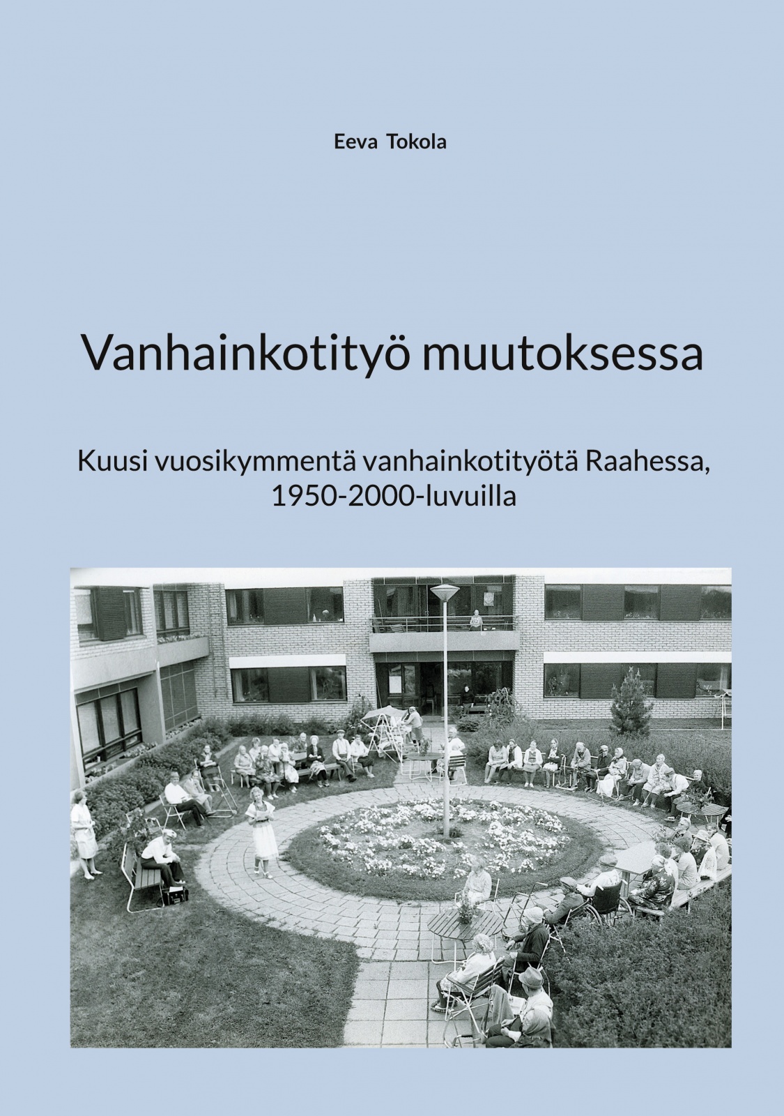 Vanhainkotityö muutoksessa : kuusi vuosikymmentä vanhainkotityötä Raahessa, 1950-2000-luvuilla Vanhainkotityö muutoksessa : kuusi vuosikymmentä vanhainkotityötä Raahessa, 1950-2000-luvuilla Suomen vanhin kirjakauppa - Vuodesta 1899