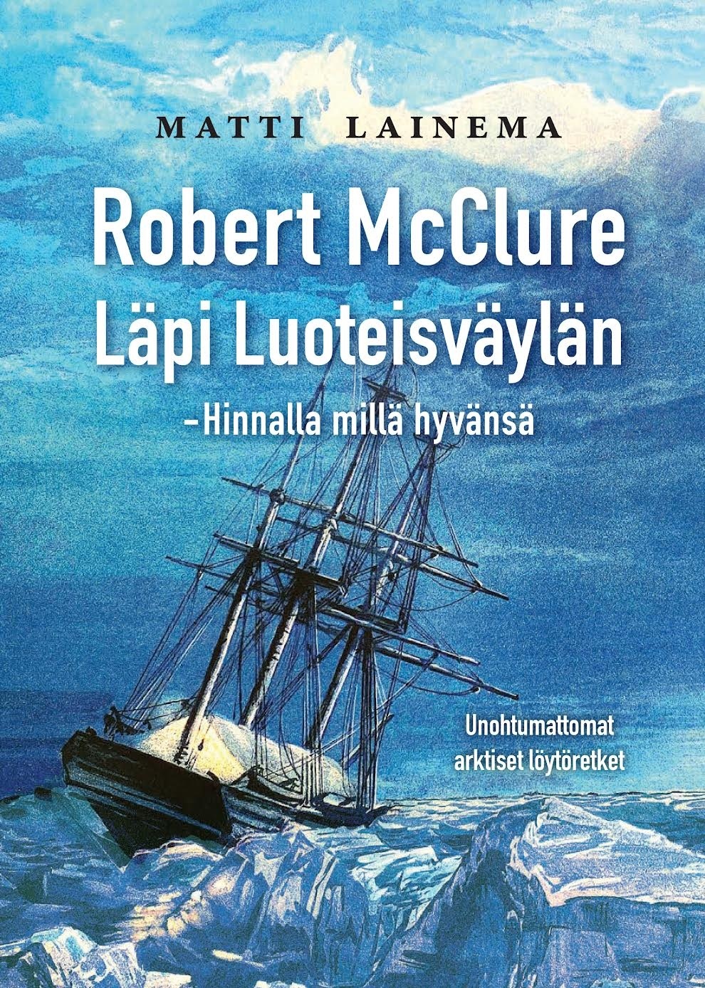 Robert McClure — Läpi Luoteisväylän : Hinnalla millä hyvänsä Robert McClure — Läpi Luoteisväylän : Hinnalla millä hyvänsä Suomen vanhin kirjakauppa - Vuodesta 1899