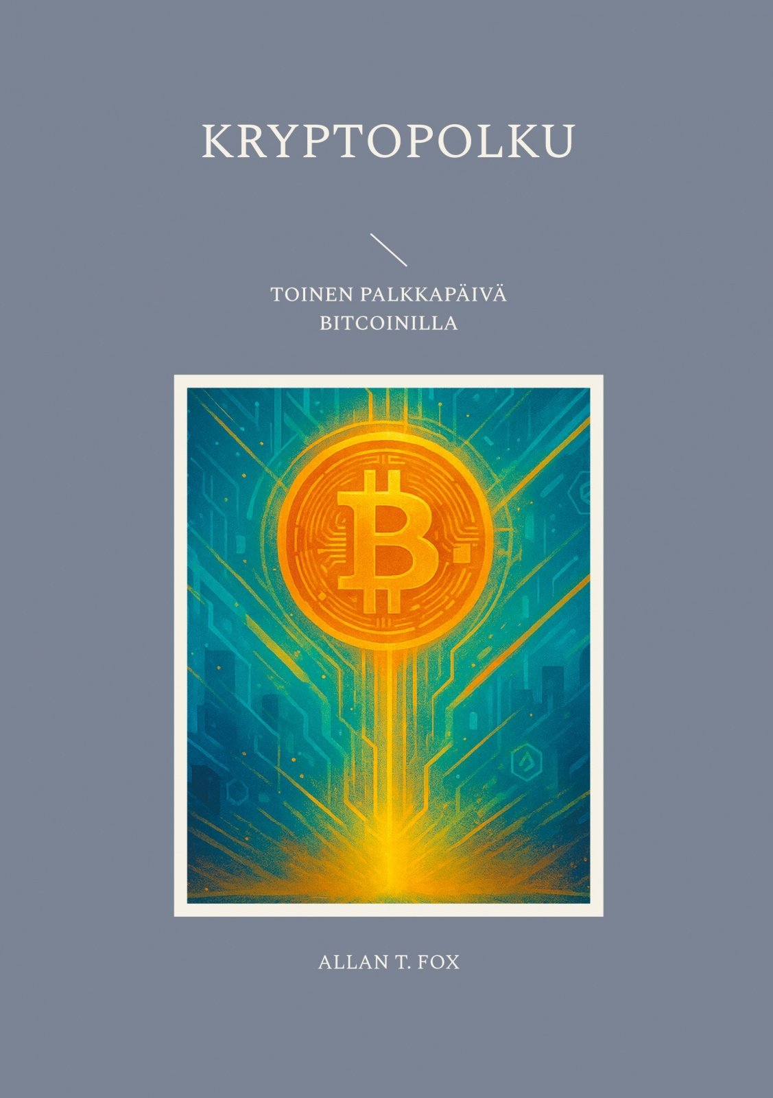 Kryptopolku : toinen palkkapäivä Bitcoinilla Kryptopolku : toinen palkkapäivä Bitcoinilla Suomen vanhin kirjakauppa - Vuodesta 1899