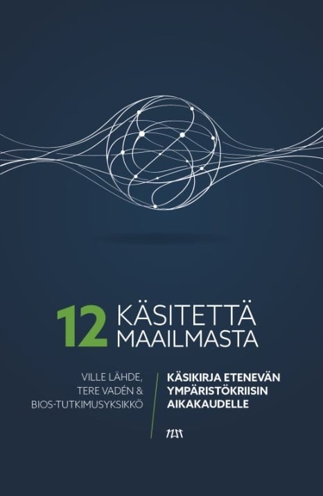 12 käsitettä maailmasta : käsikirja etenevän ympäristökriisin aikakaudelle 12 käsitettä maailmasta : käsikirja etenevän ympäristökriisin aikakaudelle Suomen vanhin kirjakauppa - Vuodesta 1899
