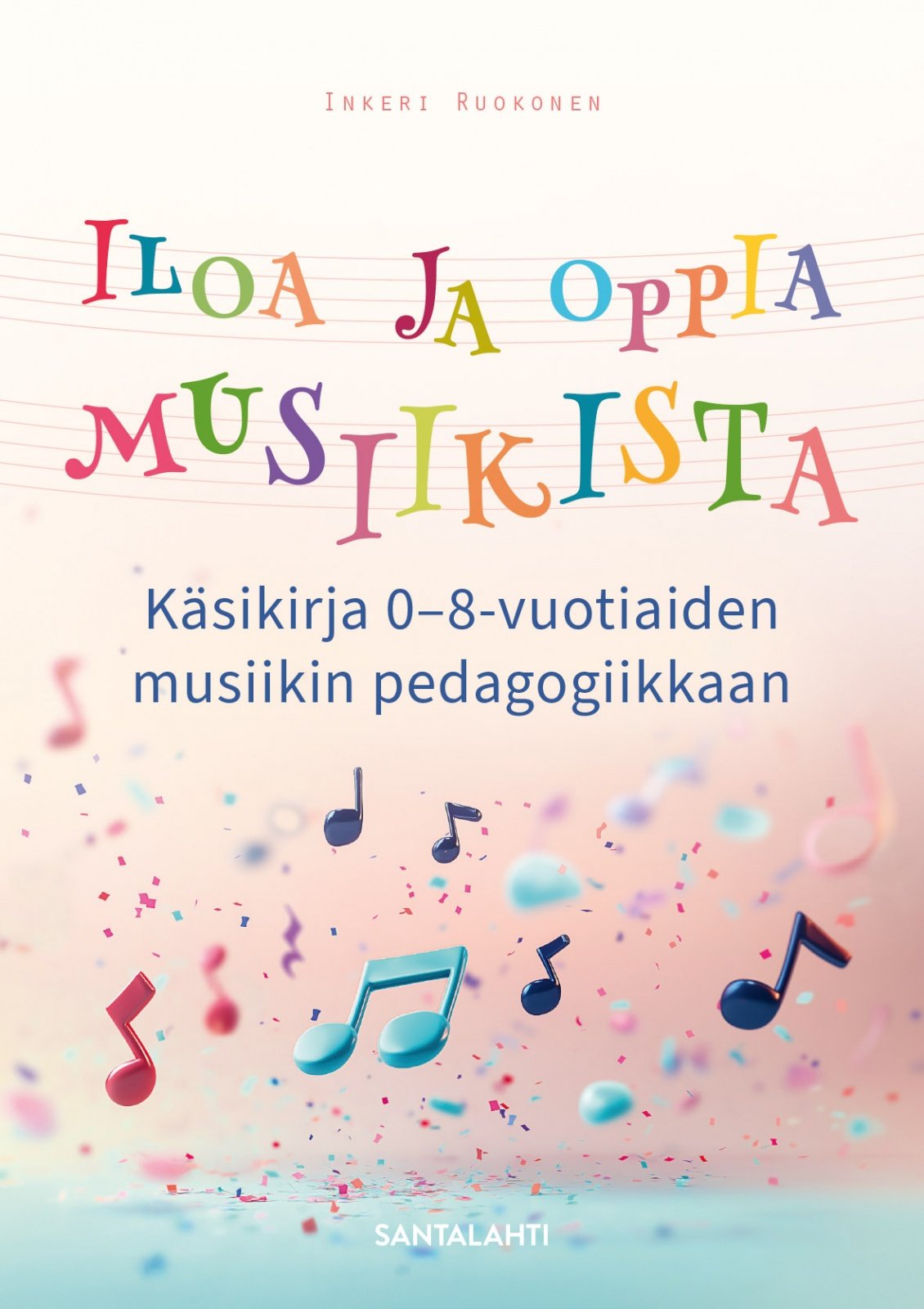 Iloa ja oppia musiikista : käsikirja 0-8-vuotiaiden musiikin pedagogiikkaan Suomen vanhin kirjakauppa - Vuodesta 1899