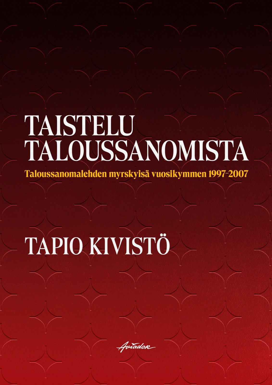 Taistelu Taloussanomista : Taloussanomalehden myrskyisä vuosikymmen 1997-2007 Taistelu Taloussanomista : Taloussanomalehden myrskyisä vuosikymmen 1997-2007 Suomen vanhin kirjakauppa - Vuodesta 1899