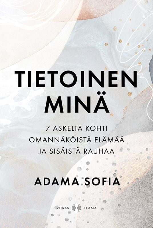Tietoinen minä : 7 askelta kohti omannäköistä elämää ja sisäistä rauhaa Tietoinen minä : 7 askelta kohti omannäköistä elämää ja sisäistä rauhaa Suomen vanhin kirjakauppa - Vuodesta 1899