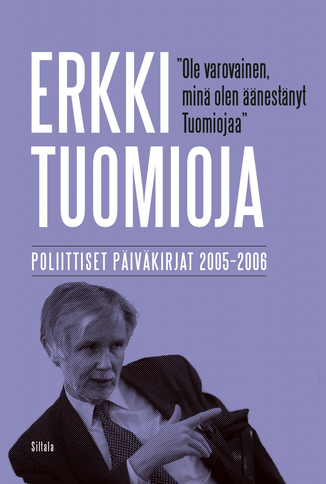 Ole varovainen, minä olen äänestänyt Tuomiojaa : Poliittiset päiväkirjat 2005–2006 Suomen vanhin kirjakauppa - Vuodesta 1899