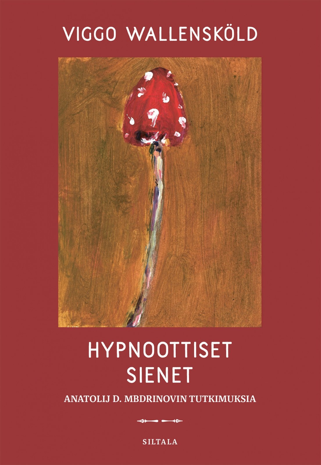 Hypnoottiset sienet : Anatolij D. Mbdrinovin tutkimuksia Hypnoottiset sienet : Anatolij D. Mbdrinovin tutkimuksia Suomen vanhin kirjakauppa - Vuodesta 1899