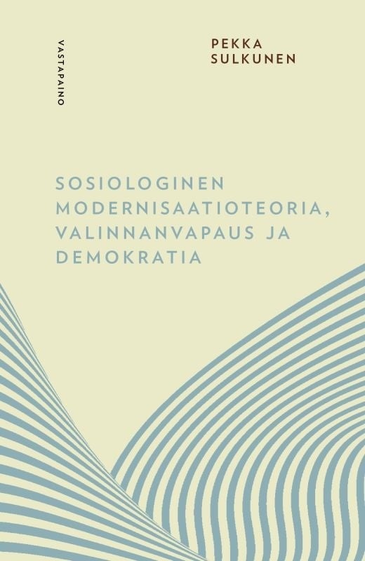 Sosiologinen modernisaatioteoria : Valinnanvapaus ja demokratia Sosiologinen modernisaatioteoria : Valinnanvapaus ja demokratia Suomen vanhin kirjakauppa - Vuodesta 1899