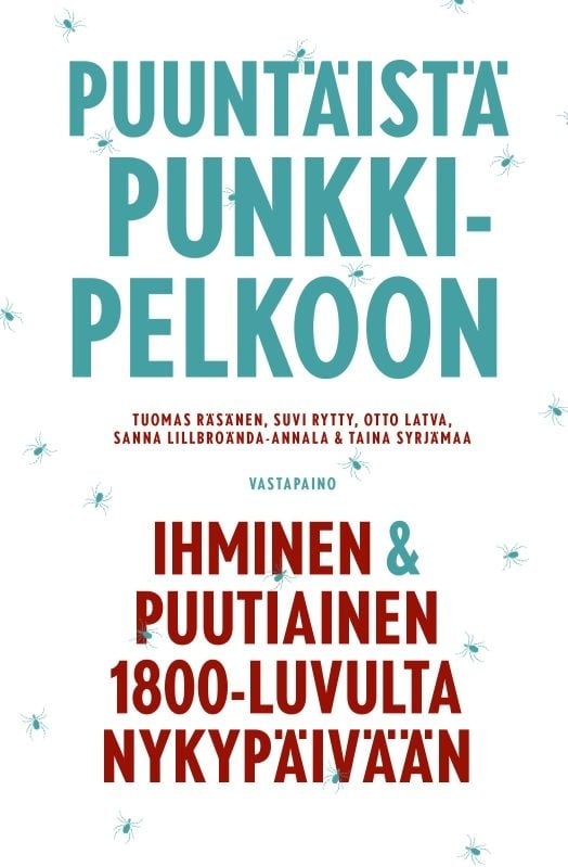 Puuntäistä punkkipelkoon : Ihminen ja puutiainen 1800-luvulta nykypäivään Puuntäistä punkkipelkoon : Ihminen ja puutiainen 1800-luvulta nykypäivään Suomen vanhin kirjakauppa - Vuodesta 1899