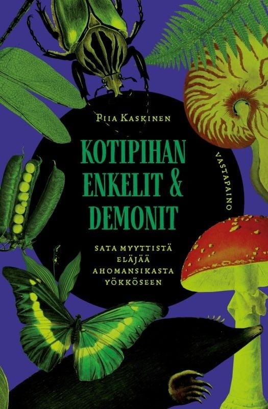 Kotipihan enkelit ja demonit : Sata myyttistä eläjää ahomansikasta yökköseen Kotipihan enkelit ja demonit : Sata myyttistä eläjää ahomansikasta yökköseen Suomen vanhin kirjakauppa - Vuodesta 1899