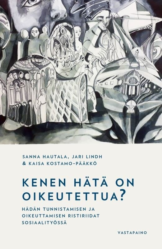 Kenen hätä on oikeutettua? Hädän tunnistamisen ja oikeuttamisen ristiriidat sosiaalityössä Kenen hätä on oikeutettua? Hädän tunnistamisen ja oikeuttamisen ristiriidat sosiaalityössä Suomen vanhin kirjakauppa - Vuodesta 1899