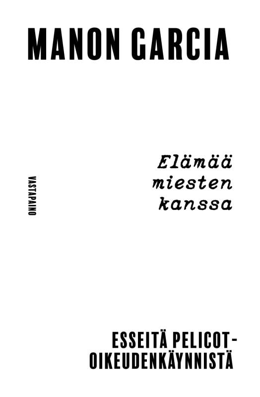 Elämää miesten kanssa : esseitä Pelicot-oikeudenkäynnistä Elämää miesten kanssa : esseitä Pelicot-oikeudenkäynnistä Suomen vanhin kirjakauppa - Vuodesta 1899