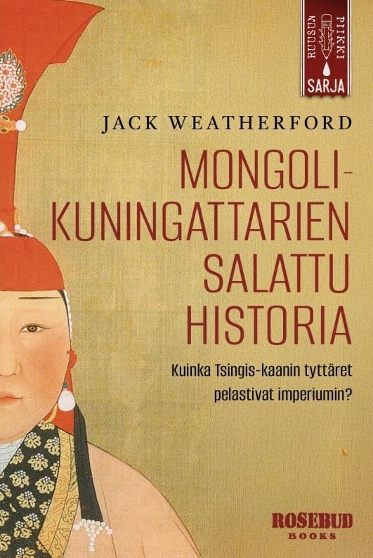 Mongolien kuningattarien salattu historia : Kuinka Tšingis-kaanin tyttäret pelastivat imperiumin? Suomen vanhin kirjakauppa - Vuodesta 1899