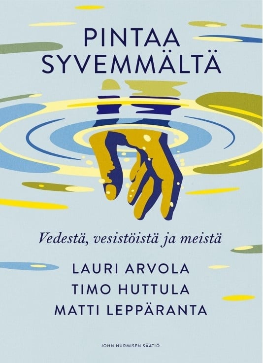 Pintaa syvemmältä : vedestä, vesistöistä ja meistä Pintaa syvemmältä : vedestä, vesistöistä ja meistä Suomen vanhin kirjakauppa - Vuodesta 1899
