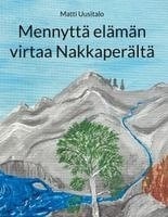 Mennyttä elämän virtaa Nakkaperältä Mennyttä elämän virtaa Nakkaperältä Suomen vanhin kirjakauppa - Vuodesta 1899